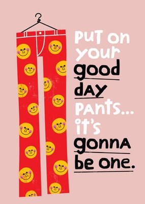 Greetz | Denken aan kaart | Put on your good day pants