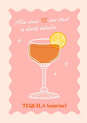 Greetz | Verjaardag | Alles waar TE voor staat is slecht, behalve... Tequila (Sunrise)