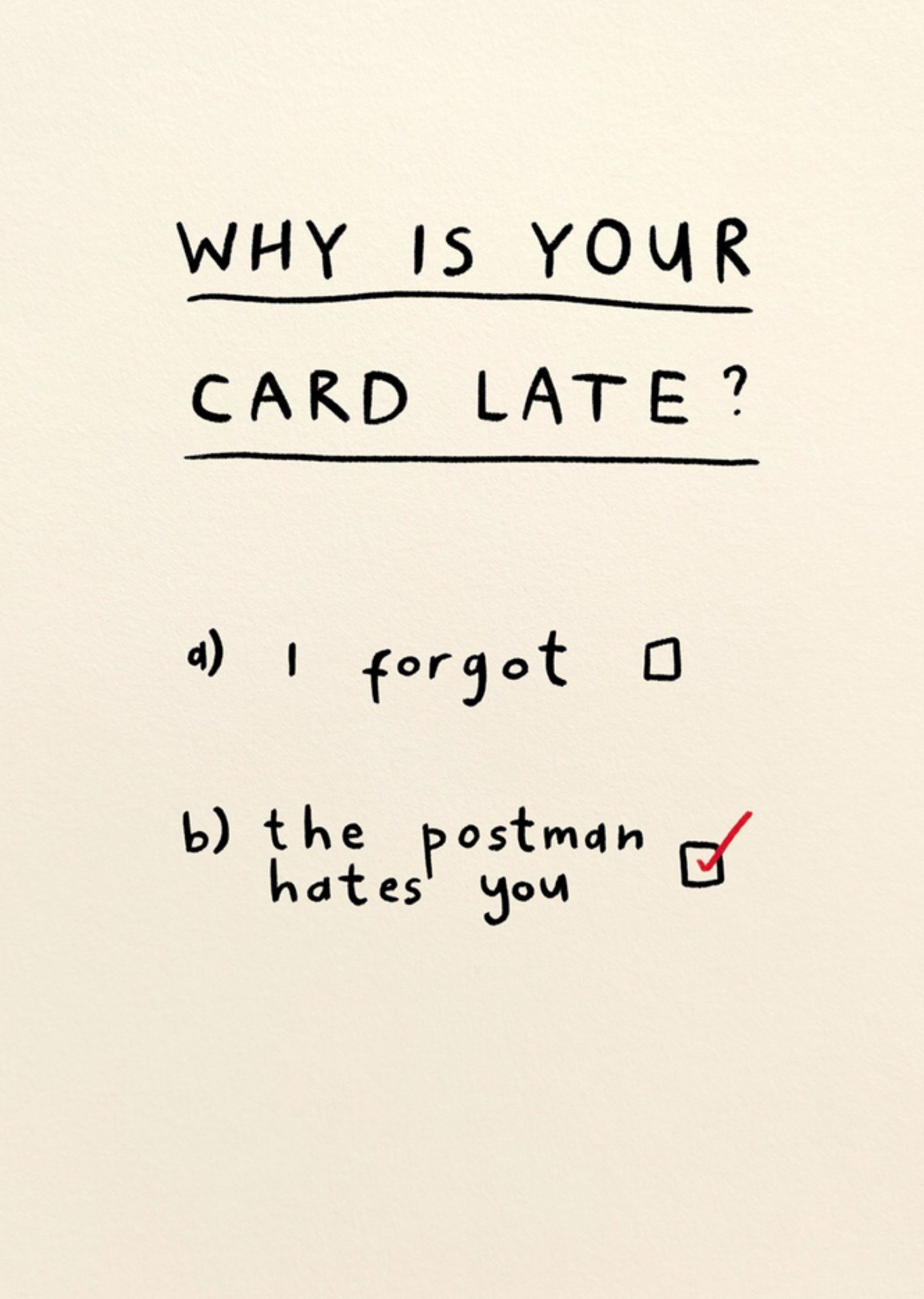 Verjaardagskaart Why is your card late? Kaart Scribbler