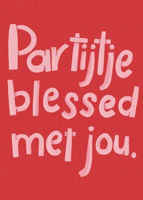 Julia Koopman | Verjaardagskaart | Partijtje Blessed Met Jou