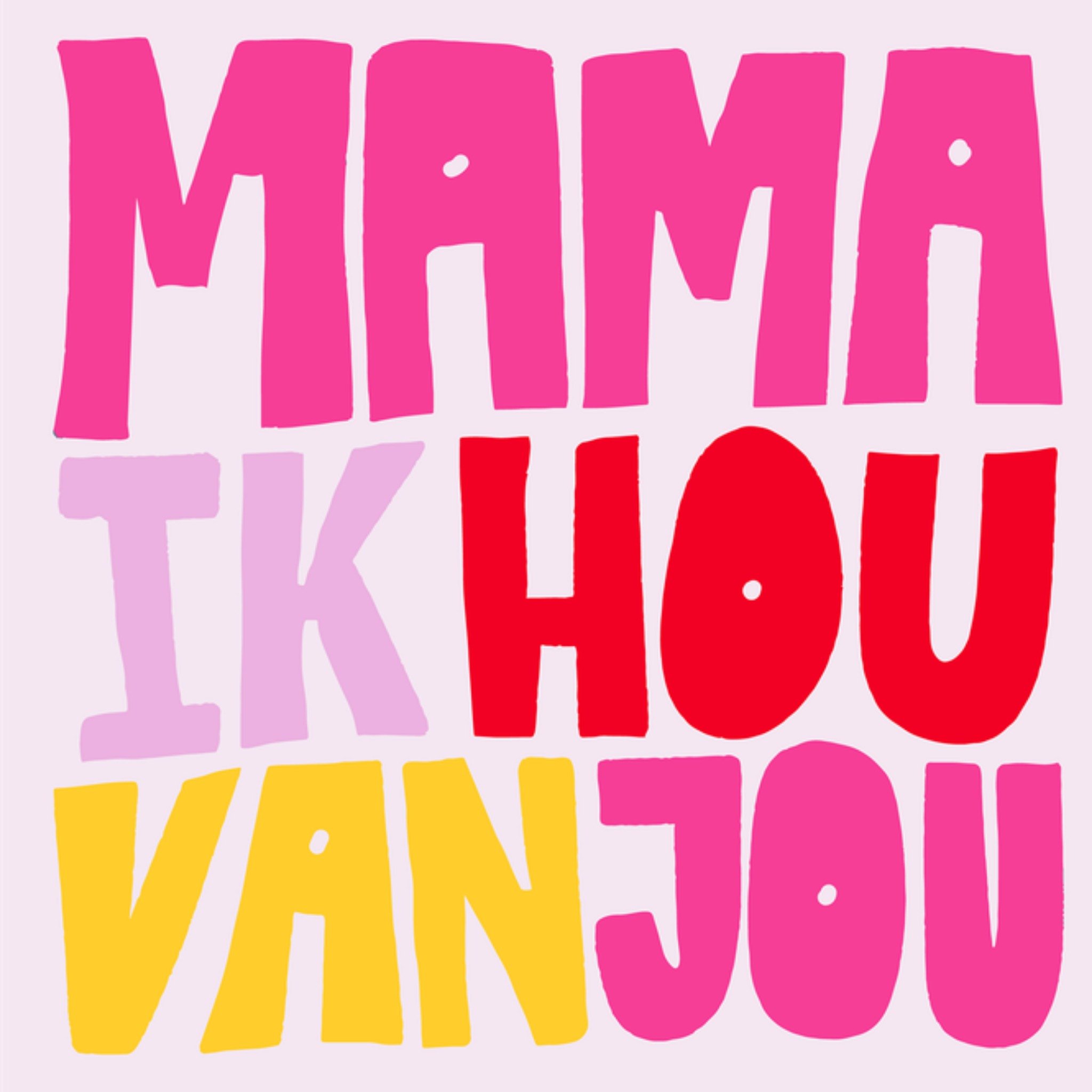 Moederdagkaart - Mama ik hou van jou - Leuke typografische kaart