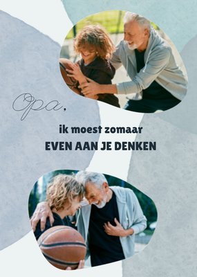 Ik Moest Zomaar Even Aan Je Denken Foto Upload Opa Kaart