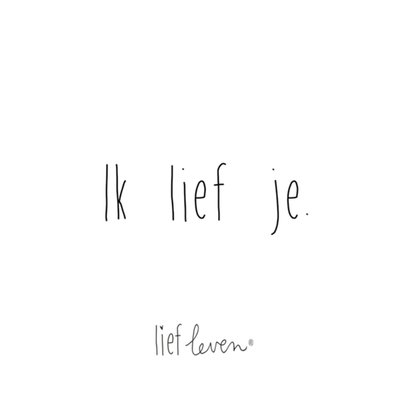 Lief Leven | Quote | Ik lief je