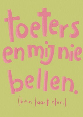 Julia Koopman | Verjaardagskaart | Toeters En Mij Nie Bellen Ben Taart Eten