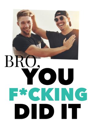 Bro You F*cking Did It Typografisch Foto Upload Gefeliciteerd Kaart