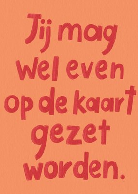 Julia Koopman | Verjaardagskaart | Jij Mag Wel Even Op De Kaart Gezet Worden