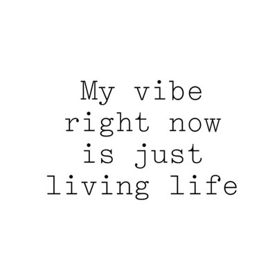 Greetz | Zomaar kaart | Future Me | My vibe right now is just living life