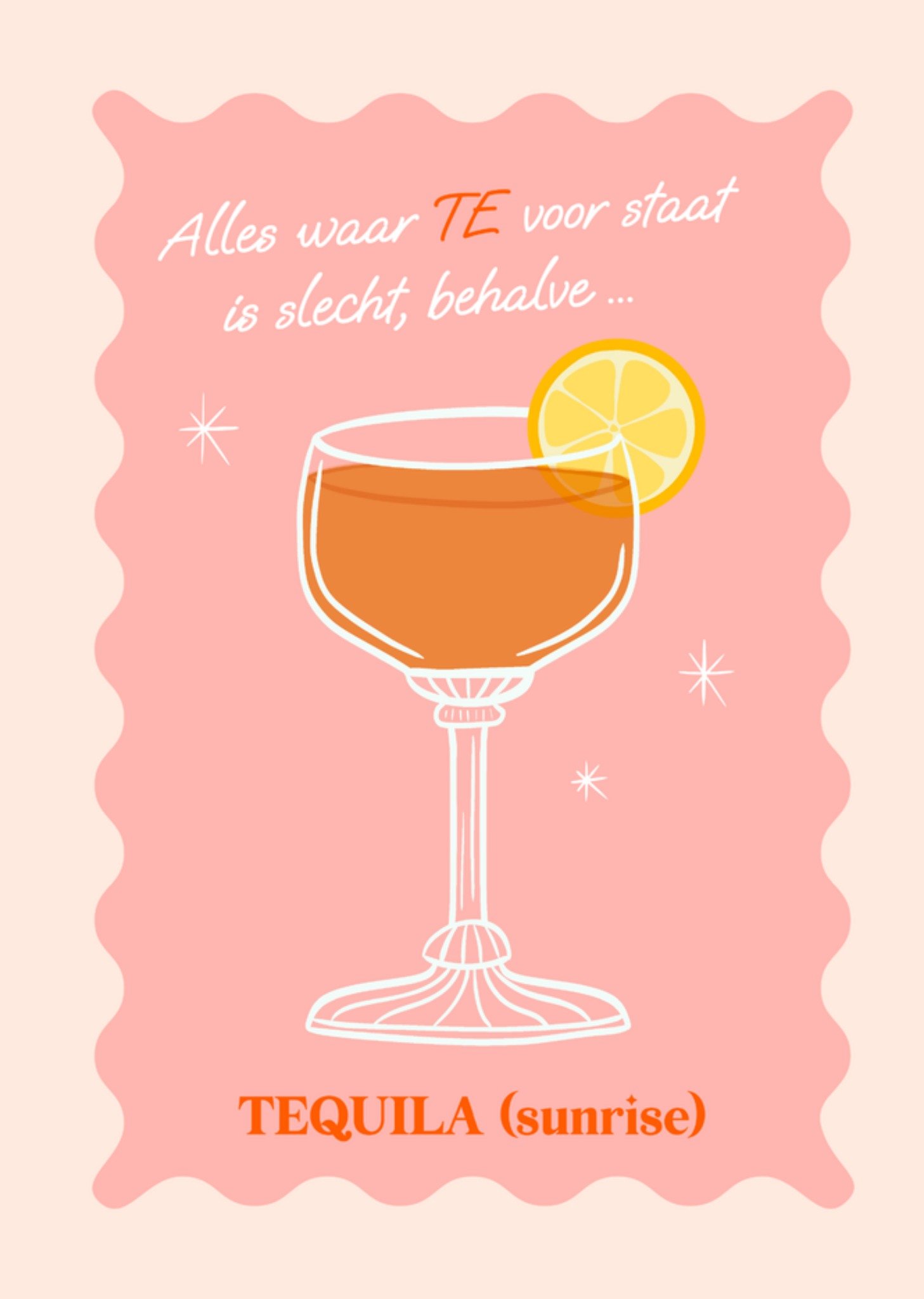 Verjaardag Alles waar TE voor staat is slecht, behalve. Tequila (Sunrise) Greetz
