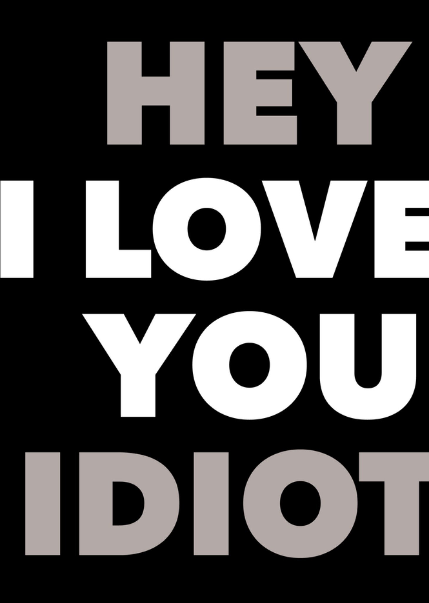 Valentijnskaart Hey I love you idiot Kaart Greetz