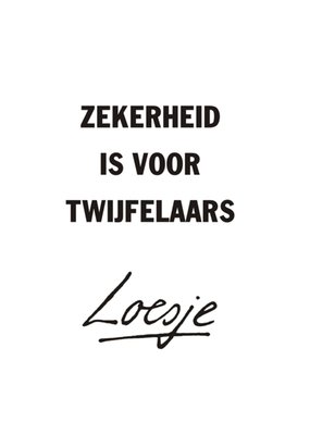 Zekerheid is voor twijfelaars