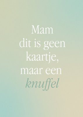 Greetz | Moederdagkaart | Mam dit is geen kaartie maar een knuffel | Typografie kaart