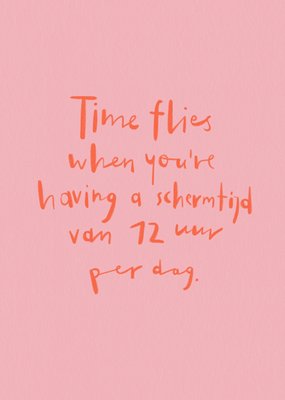 Julia Koopman | Verjaardagskaart | Time Flies When You're Having A Schermtijd Van 72 Uur Per Dag