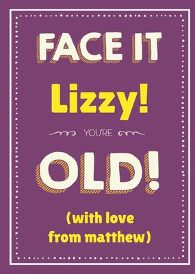 Face It You're Old Grappig Typografisch Verjaardag Kaart