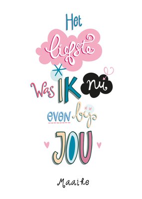 Het Liefste Was Ik Nu Even Bij Jou Geïllustreerde Handlettering Kaart