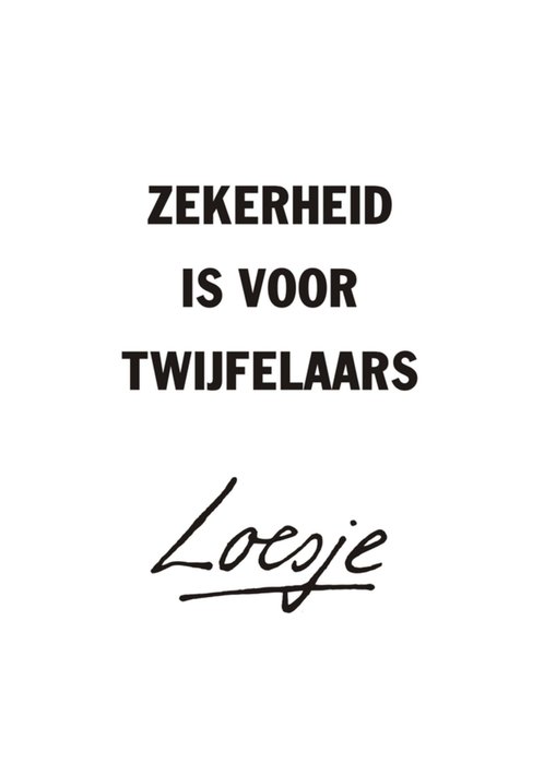 Zekerheid is voor twijfelaars