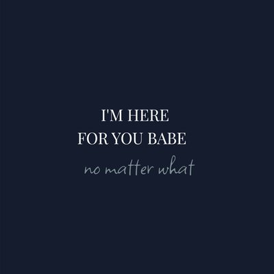 I'm Here For You Babe No Matter What Donkere Achtergrond Typografisch Steun Kaart