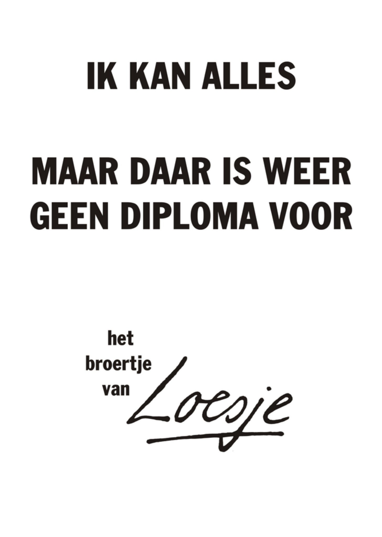 Loesje | Ik kan alles maar daar is weer geen diploma voor | Standard Card