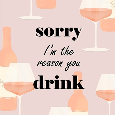 Greetz | Moederdagkaart | Sorry I'm the reason you drink