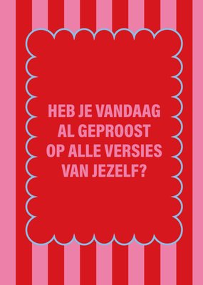 Diep’r Collection | Verjaardagskaart | Heb je vandaag al geproost op alle versies van jezelf?