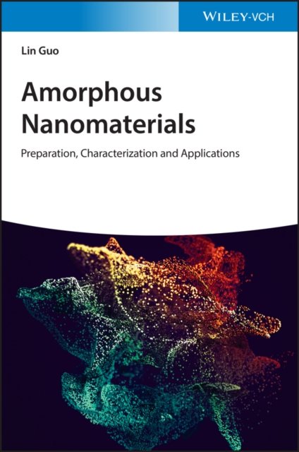 Amorphous Nanomaterials – Preparation, Characterization and Applications