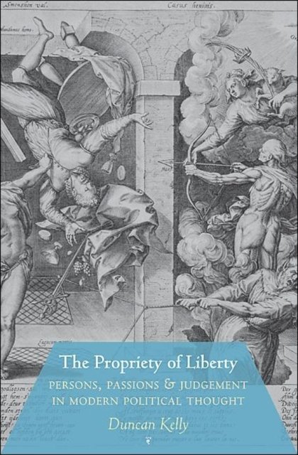The Propriety of Liberty – Persons, Passions, and Judgement in Modern Political Thought