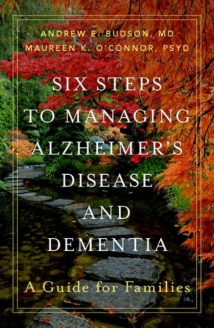Six Steps to Managing Alzheimer''s Disease and Dementia