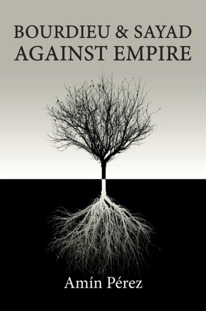 Bourdieu and Sayad Against Empire