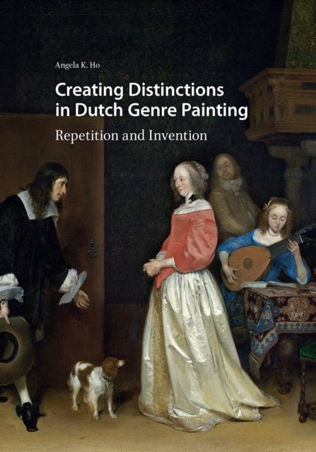 Creating Distinctions in Dutch Genre Painting – Repetition and Invention