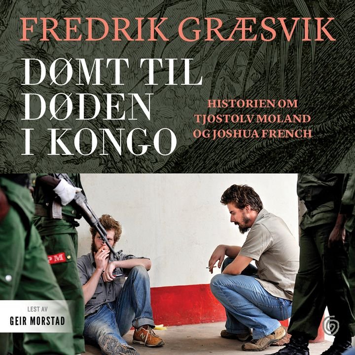 Dømt til døden i Kongo - historien om Tjostolv Moland og Joshua French