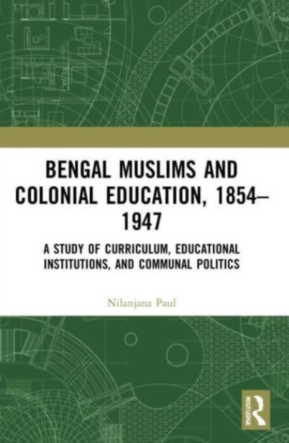Bengal Muslims and Colonial Education, 1854-1947