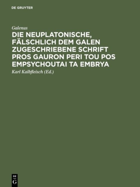 Die neuplatonische, falschlich dem Galen zugeschriebene Schrift Pros Gauron peri tou pos empsychoutai ta embrya