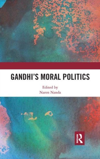 Gandhi''s Moral Politics