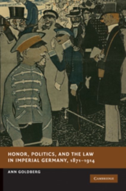 Honor, Politics, and the Law in Imperial Germany, 1871–1914