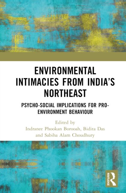 Environmental Intimacies from India''s North East