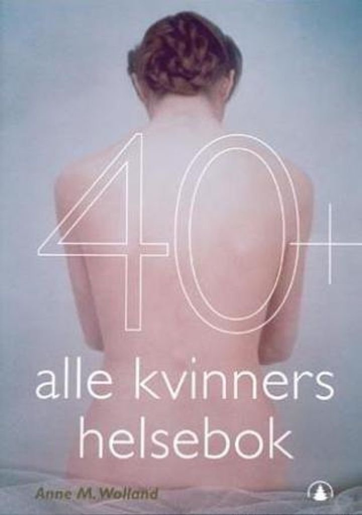 40+ - alle kvinners helsebok
