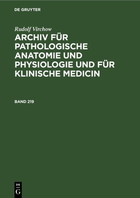 Rudolf Virchow: Archiv Fur Pathologische Anatomie Und Physiologie Und Fur Klinische Medicin. Band 219