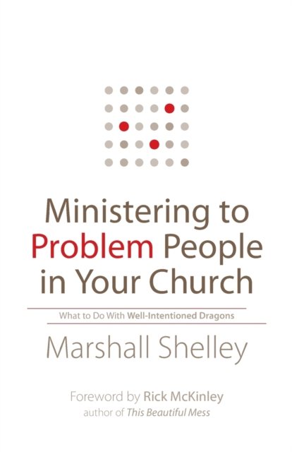 Ministering to Problem People in Your Church – What to Do With Well–Intentioned Dragons