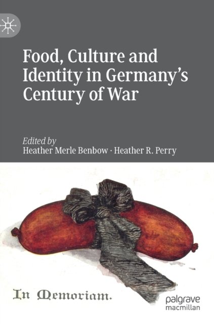 Food, Culture and Identity in Germany''s Century of War