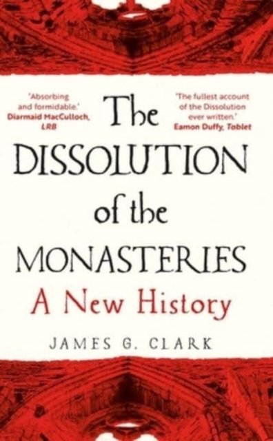 The Dissolution of the Monasteries – A New History