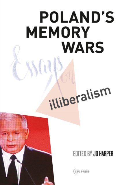 Poland's Memory Wars – Essays on Illiberalism
