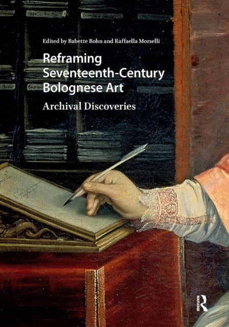 Reframing Seventeenth–Century Bolognese Art – Archival Discoveries