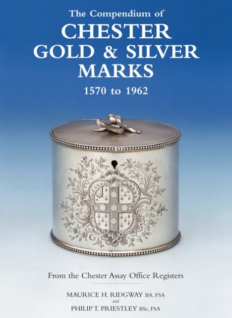 Compendium of Chester Gold & Silver Marks 1570 to 1962