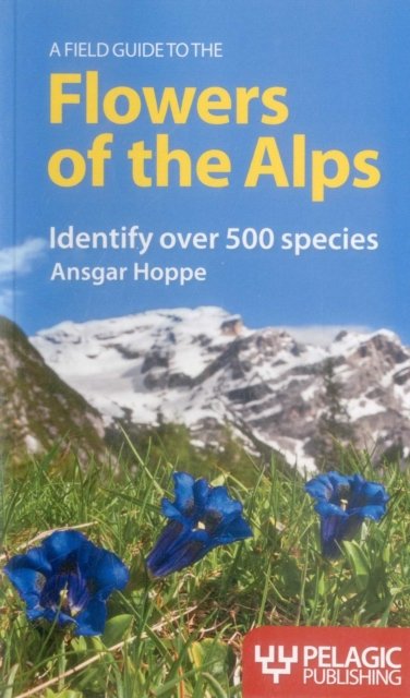 A Field Guide to the Flowers of the Alps