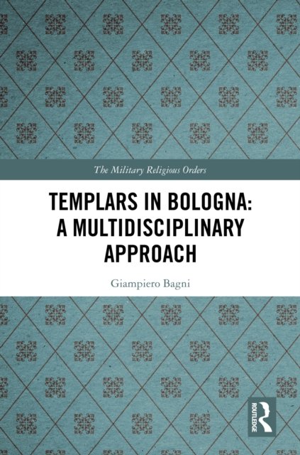 Templars in Bologna: A Multidisciplinary Approach