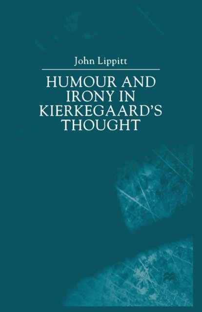 Humour and Irony in Kierkegaard''s Thought