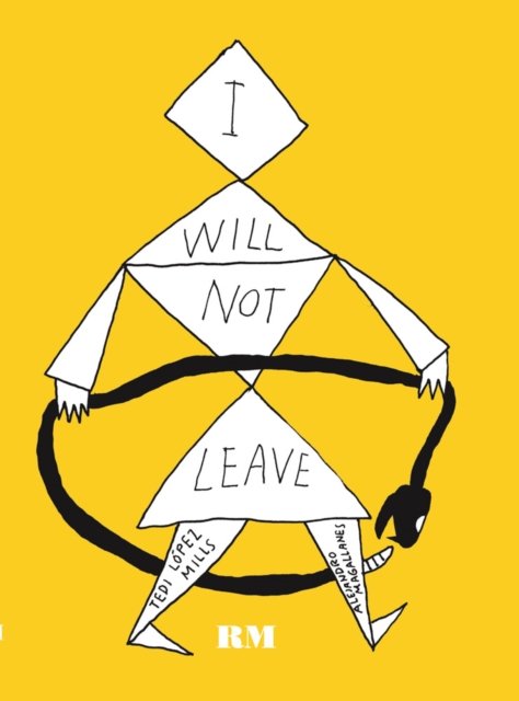 Alejandro Magallanes & Tedi López Mills: I Will Not Leave