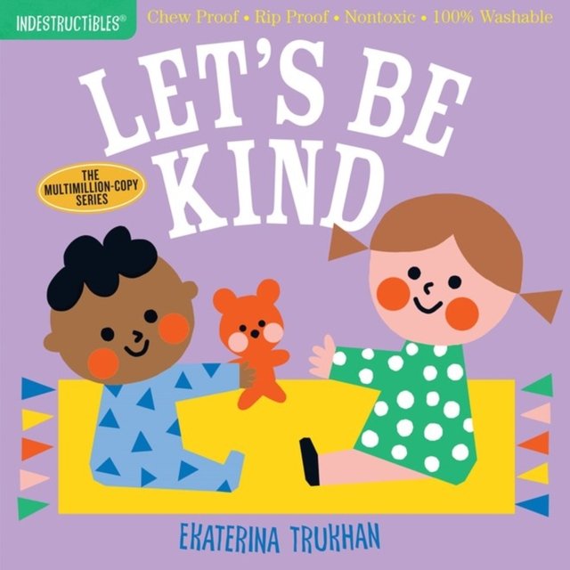 Indestructibles (The Original): Let''s Be Kind (A First Book of Manners)