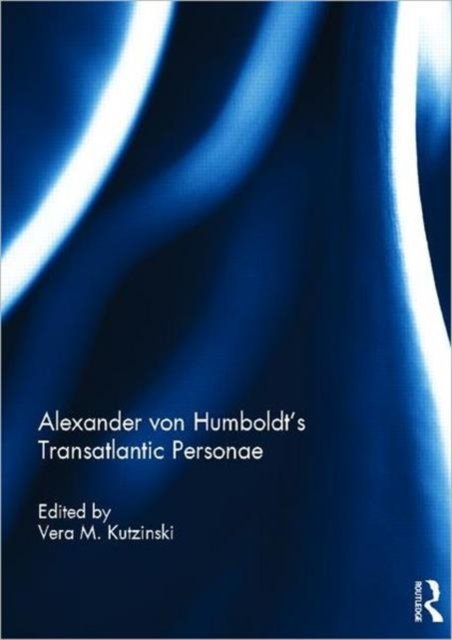 Alexander von Humboldt''s Transatlantic Personae