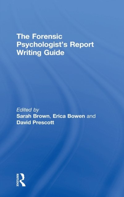 The Forensic Psychologist''s Report Writing Guide