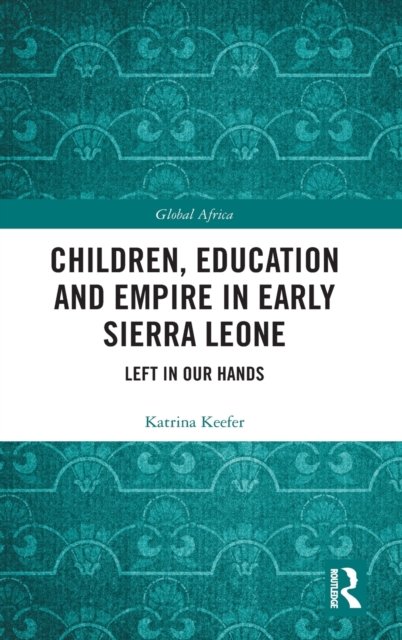 Children, Education and Empire in Early Sierra Leone